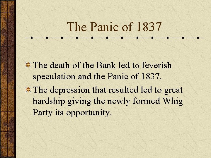 The Panic of 1837 The death of the Bank led to feverish speculation and