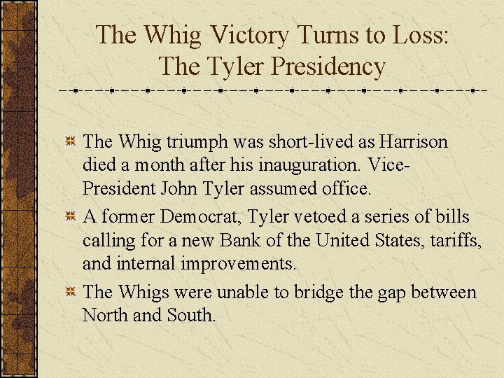 The Whig Victory Turns to Loss: The Tyler Presidency The Whig triumph was short-lived