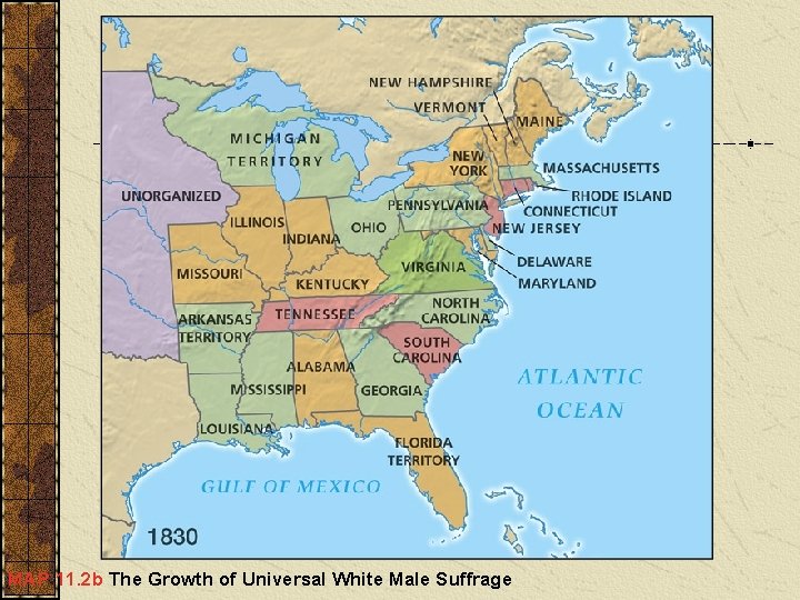 MAP 11. 2 b The Growth of Universal White Male Suffrage 