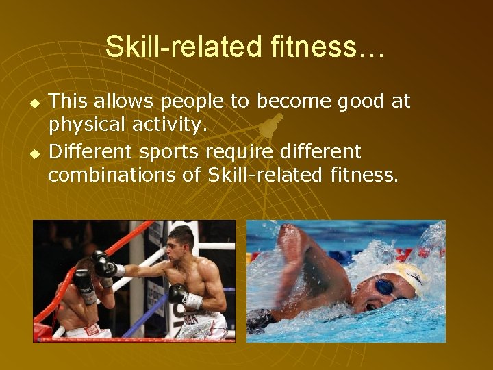 Skill-related fitness… u u This allows people to become good at physical activity. Different