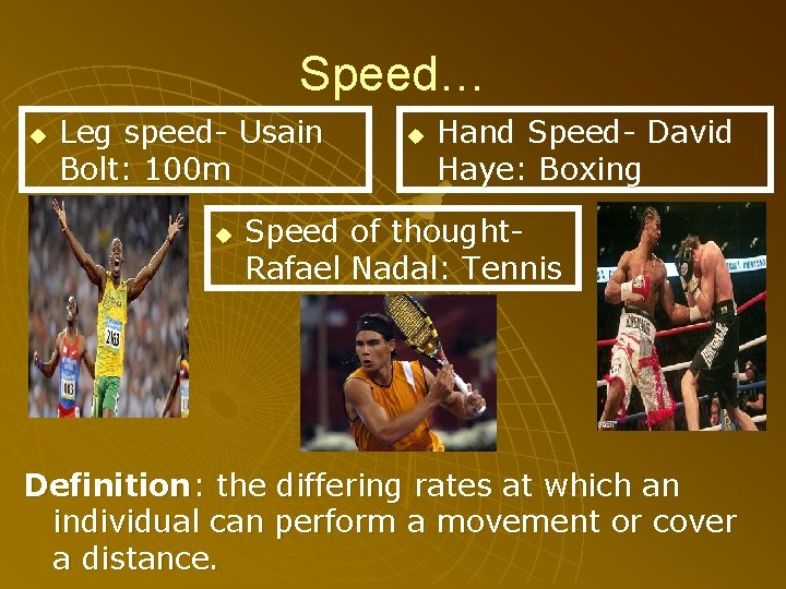 Speed… u Leg speed- Usain Bolt: 100 m u u Hand Speed- David Haye: