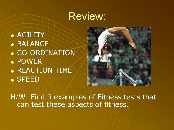 Review: u u u AGILITY BALANCE CO-ORDINATION POWER REACTION TIME SPEED H/W: Find 3