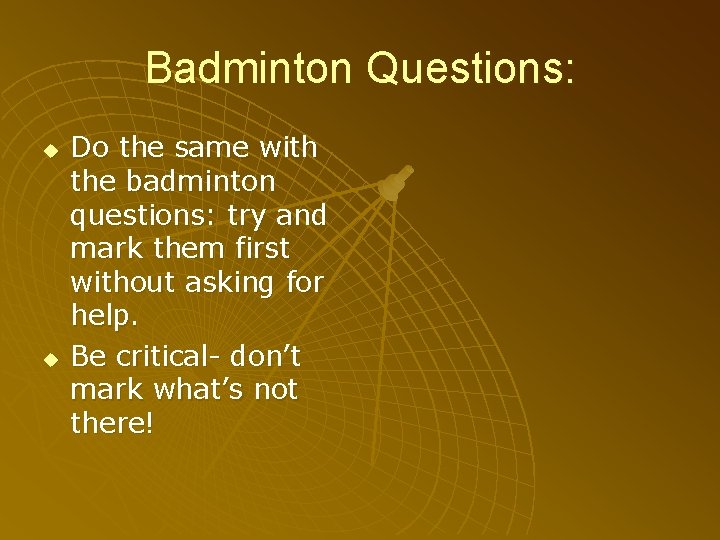 Badminton Questions: u u Do the same with the badminton questions: try and mark