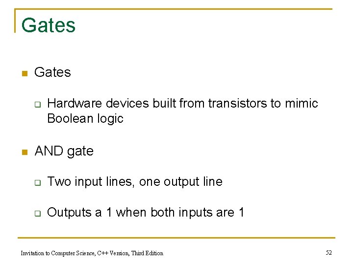 Gates n Gates q n Hardware devices built from transistors to mimic Boolean logic
