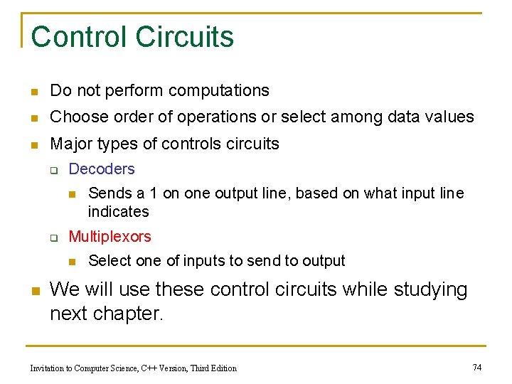 Control Circuits n Do not perform computations n Choose order of operations or select