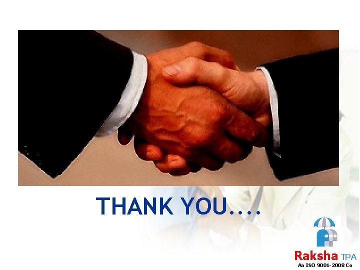 THANK YOU. . Raksha TPA An ISO 9001 -2008 Co 