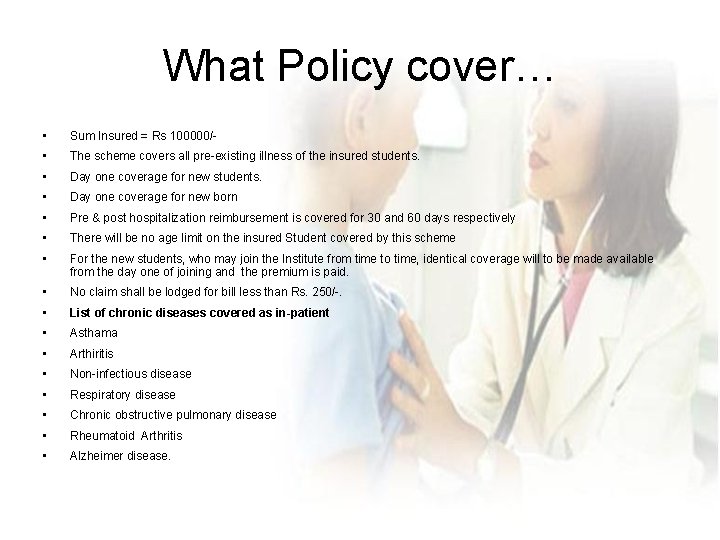 What Policy cover… • Sum Insured = Rs 100000/- • The scheme covers all