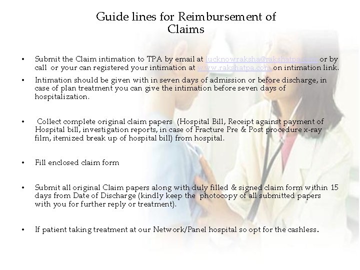 Guide lines for Reimbursement of Claims • Submit the Claim intimation to TPA by