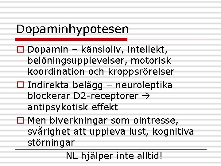 Dopaminhypotesen o Dopamin – känsloliv, intellekt, belöningsupplevelser, motorisk koordination och kroppsrörelser o Indirekta belägg