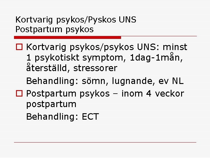 Kortvarig psykos/Pyskos UNS Postpartum psykos o Kortvarig psykos/psykos UNS: minst 1 psykotiskt symptom, 1