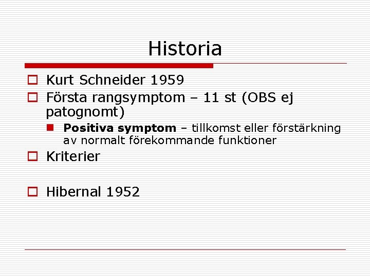 Historia o Kurt Schneider 1959 o Första rangsymptom – 11 st (OBS ej patognomt)
