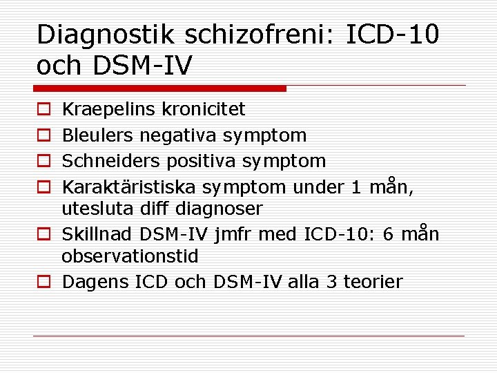 Diagnostik schizofreni: ICD-10 och DSM-IV Kraepelins kronicitet Bleulers negativa symptom Schneiders positiva symptom Karaktäristiska