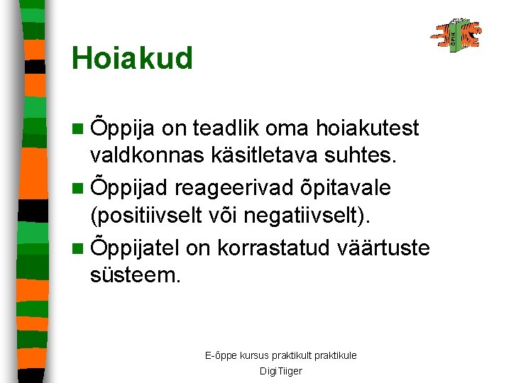 Hoiakud n Õppija on teadlik oma hoiakutest valdkonnas käsitletava suhtes. n Õppijad reageerivad õpitavale