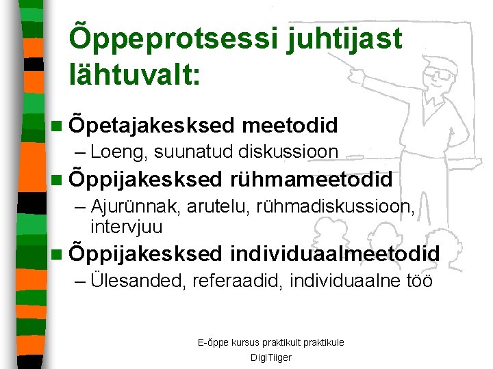 Õppeprotsessi juhtijast lähtuvalt: n Õpetajakesksed meetodid – Loeng, suunatud diskussioon n Õppijakesksed rühmameetodid –