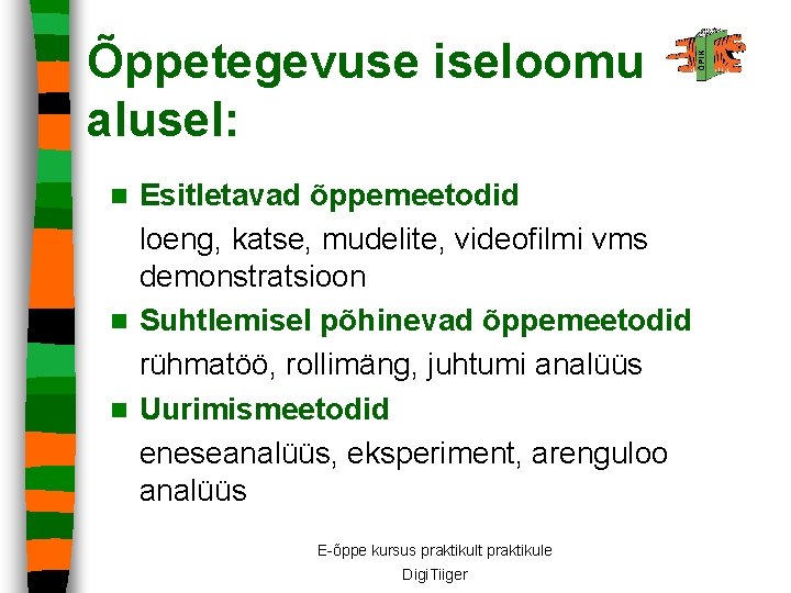 Õppetegevuse iseloomu alusel: Esitletavad õppemeetodid loeng, katse, mudelite, videofilmi vms demonstratsioon n Suhtlemisel põhinevad