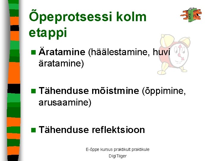 Õpeprotsessi kolm etappi n Äratamine (häälestamine, huvi äratamine) n Tähenduse mõistmine (õppimine, arusaamine) n