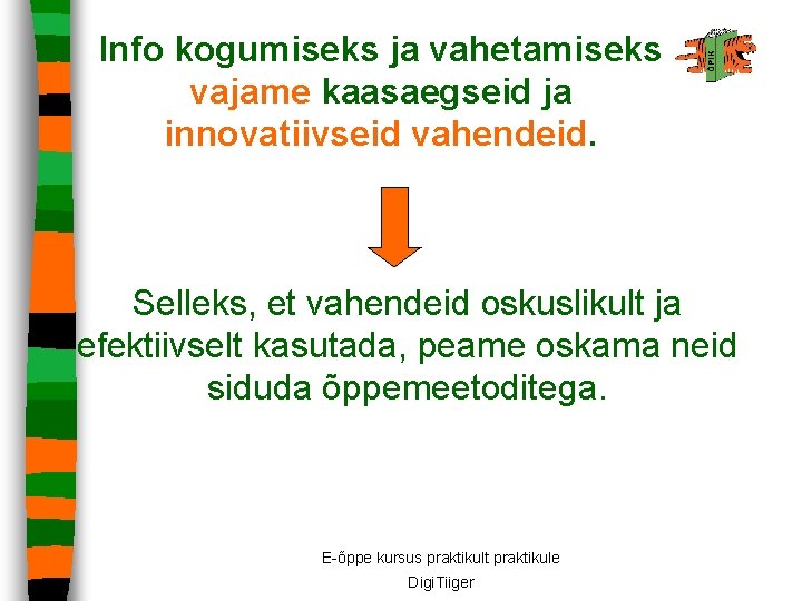 Info kogumiseks ja vahetamiseks vajame kaasaegseid ja innovatiivseid vahendeid. Selleks, et vahendeid oskuslikult ja