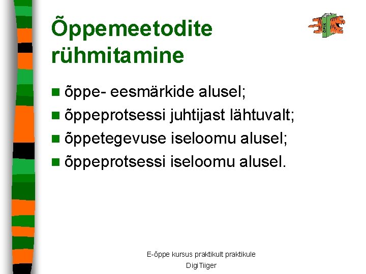 Õppemeetodite rühmitamine n õppe- eesmärkide alusel; n õppeprotsessi juhtijast lähtuvalt; n õppetegevuse iseloomu alusel;