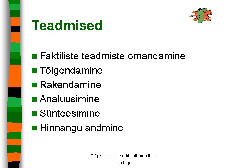 Teadmised n Faktiliste teadmiste omandamine n Tõlgendamine n Rakendamine n Analüüsimine n Sünteesimine n