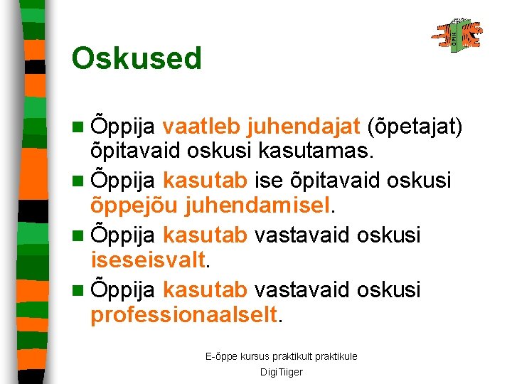 Oskused n Õppija vaatleb juhendajat (õpetajat) õpitavaid oskusi kasutamas. n Õppija kasutab ise õpitavaid