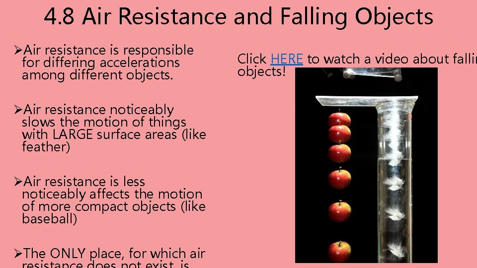 4. 8 Air Resistance and Falling Objects ØAir resistance is responsible for differing accelerations 4. 8 Air Resistance and Falling Objects ØAir resistance is responsible for differing accelerations