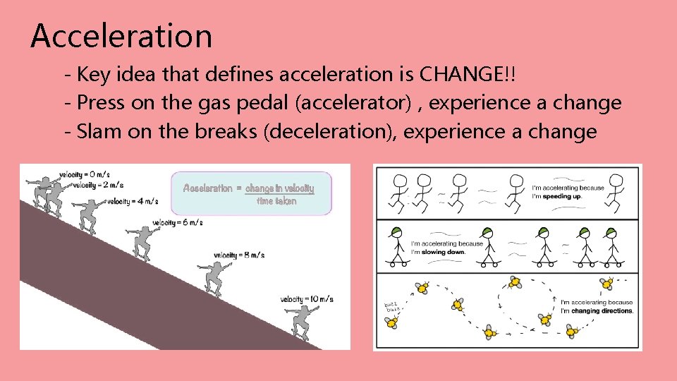 Acceleration - Key idea that defines acceleration is CHANGE!! - Press on the gas Acceleration - Key idea that defines acceleration is CHANGE!! - Press on the gas