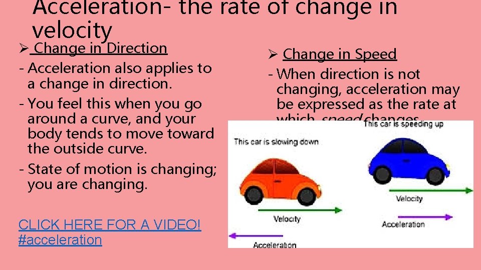 Acceleration- the rate of change in velocity Ø Change in Direction - Acceleration also Acceleration- the rate of change in velocity Ø Change in Direction - Acceleration also