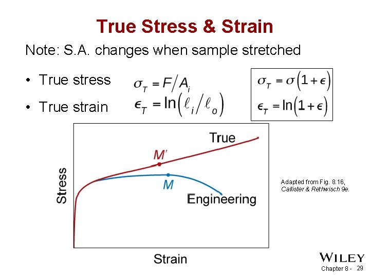 True Stress & Strain Note: S. A. changes when sample stretched • True stress