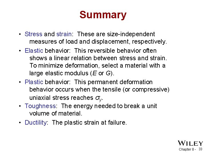 Summary • Stress and strain: These are size-independent measures of load and displacement, respectively.