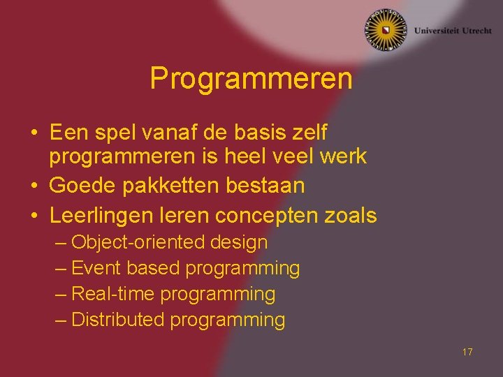 Programmeren • Een spel vanaf de basis zelf programmeren is heel veel werk •