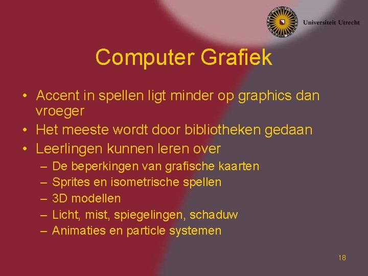 Computer Grafiek • Accent in spellen ligt minder op graphics dan vroeger • Het