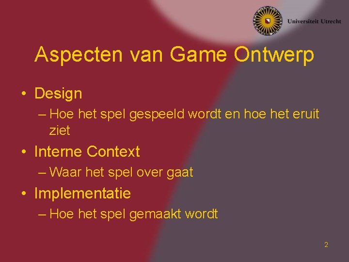 Aspecten van Game Ontwerp • Design – Hoe het spel gespeeld wordt en hoe