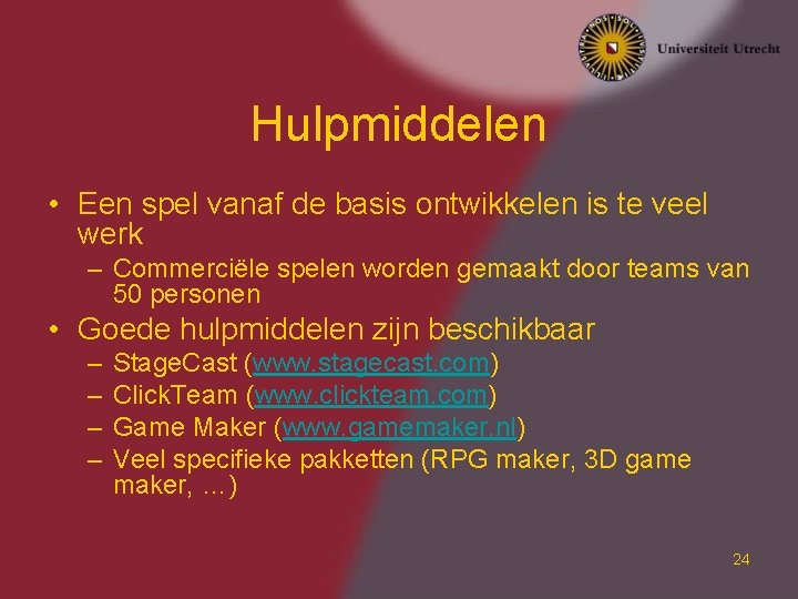 Hulpmiddelen • Een spel vanaf de basis ontwikkelen is te veel werk – Commerciële