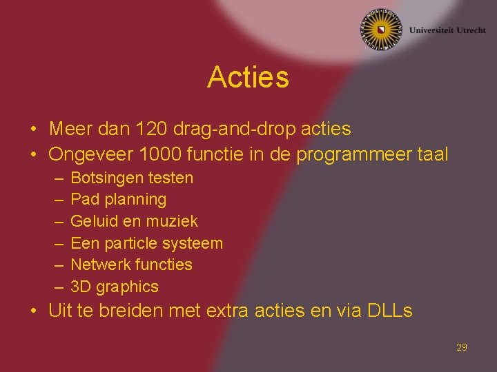 Acties • Meer dan 120 drag-and-drop acties • Ongeveer 1000 functie in de programmeer Acties • Meer dan 120 drag-and-drop acties • Ongeveer 1000 functie in de programmeer