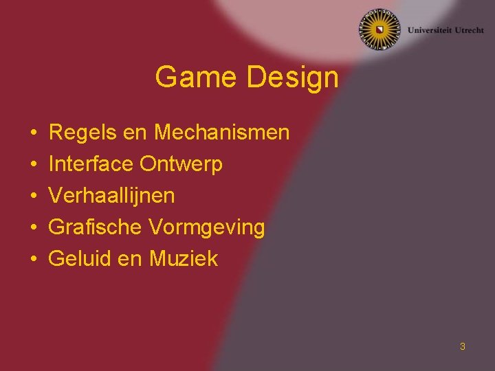 Game Design • • • Regels en Mechanismen Interface Ontwerp Verhaallijnen Grafische Vormgeving Geluid