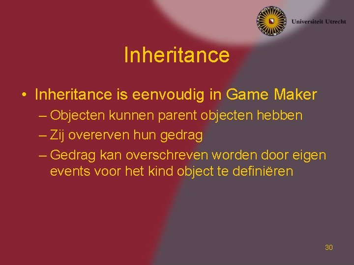 Inheritance • Inheritance is eenvoudig in Game Maker – Objecten kunnen parent objecten hebben Inheritance • Inheritance is eenvoudig in Game Maker – Objecten kunnen parent objecten hebben