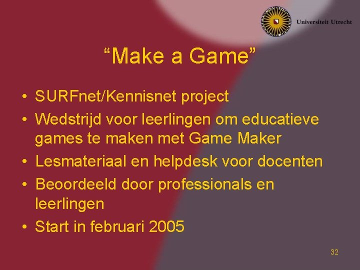 “Make a Game” • SURFnet/Kennisnet project • Wedstrijd voor leerlingen om educatieve games te