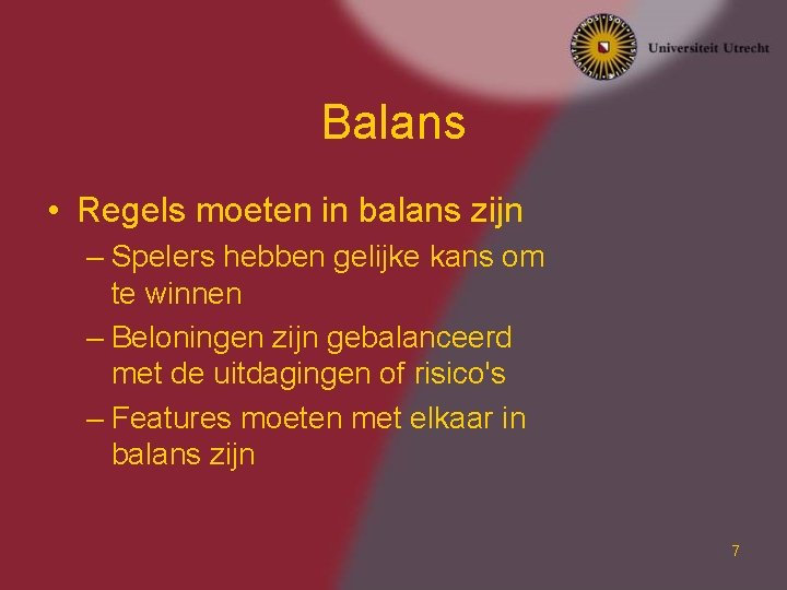 Balans • Regels moeten in balans zijn – Spelers hebben gelijke kans om te