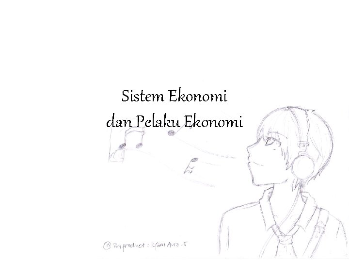 Sistem Ekonomi dan Pelaku Ekonomi 