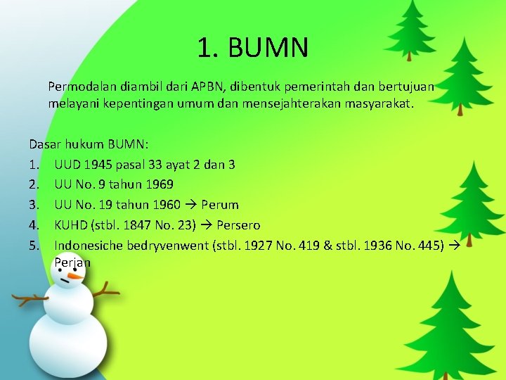 1. BUMN Permodalan diambil dari APBN, dibentuk pemerintah dan bertujuan melayani kepentingan umum dan