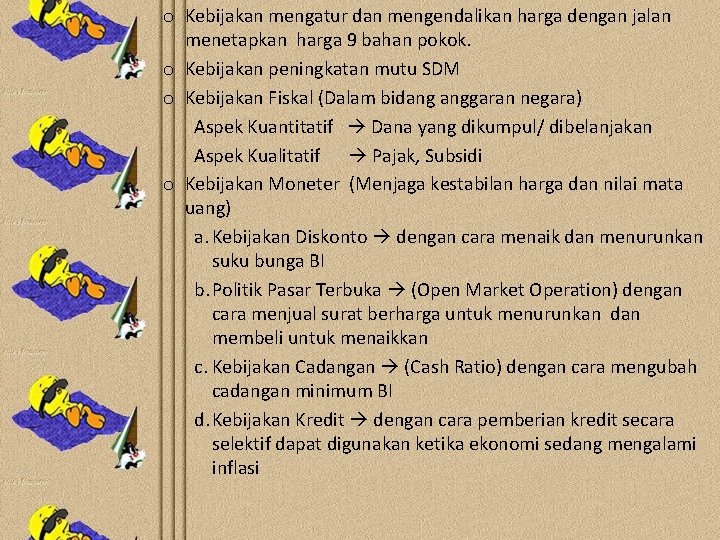 o Kebijakan mengatur dan mengendalikan harga dengan jalan menetapkan harga 9 bahan pokok. o