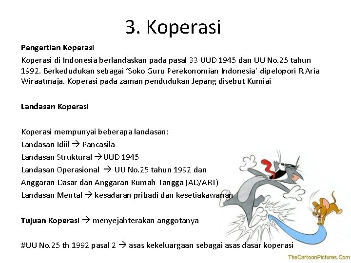 3. Koperasi Pengertian Koperasi di Indonesia berlandaskan pada pasal 33 UUD 1945 dan UU