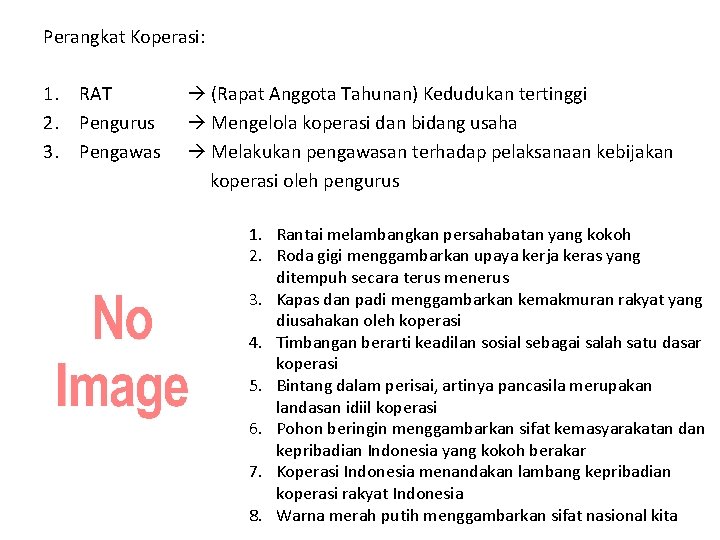 Perangkat Koperasi: 1. RAT 2. Pengurus 3. Pengawas (Rapat Anggota Tahunan) Kedudukan tertinggi Mengelola