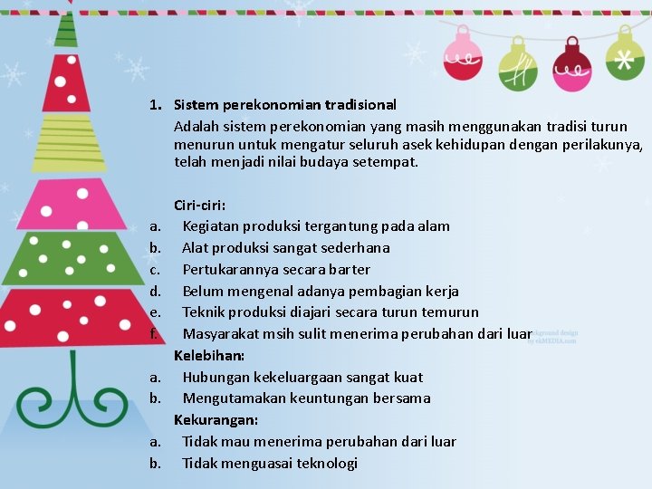 1. Sistem perekonomian tradisional Adalah sistem perekonomian yang masih menggunakan tradisi turun menurun untuk