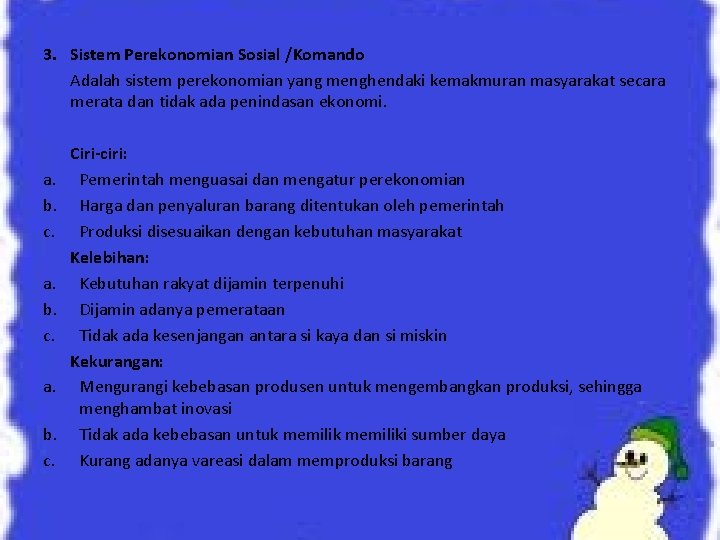 3. Sistem Perekonomian Sosial /Komando Adalah sistem perekonomian yang menghendaki kemakmuran masyarakat secara merata