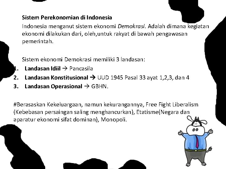 Sistem Perekonomian di Indonesia menganut sistem ekonomi Demokrasi. Adalah dimana kegiatan ekonomi dilakukan dari,