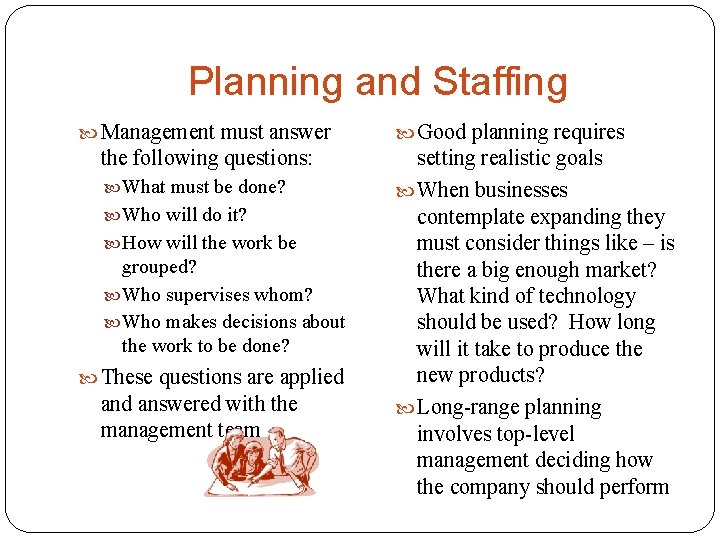 Planning and Staffing Management must answer the following questions: What must be done? Who