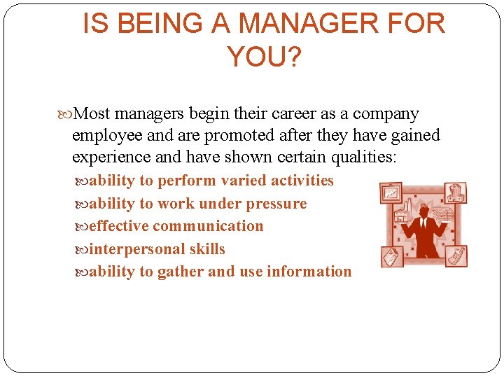 IS BEING A MANAGER FOR YOU? Most managers begin their career as a company