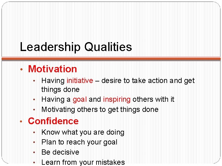 Leadership Qualities • Motivation • Having initiative – desire to take action and get