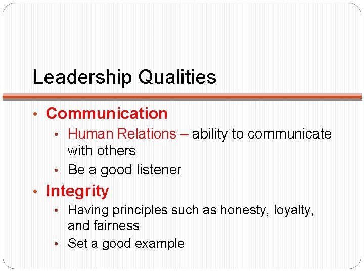 Leadership Qualities • Communication • Human Relations – ability to communicate with others •